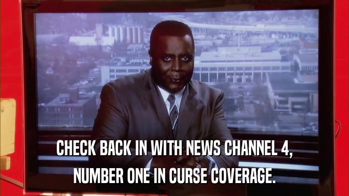 CHECK BACK IN WITH NEWS CHANNEL 4, NUMBER ONE IN CURSE COVERAGE. 