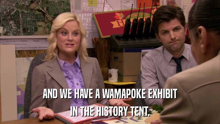 AND WE HAVE A WAMAPOKE EXHIBIT IN THE HISTORY TENT. 