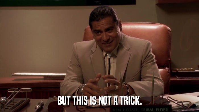 BUT THIS IS NOT A TRICK.  
