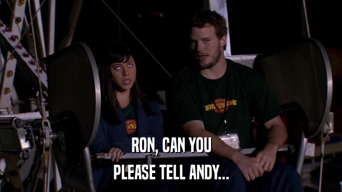 RON, CAN YOU PLEASE TELL ANDY... 