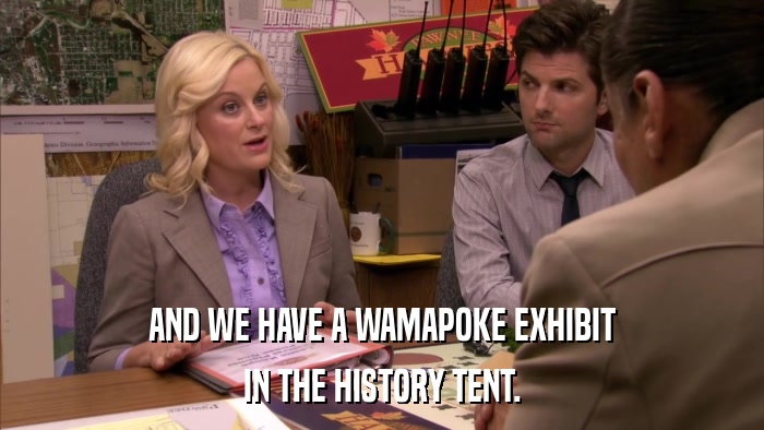 AND WE HAVE A WAMAPOKE EXHIBIT IN THE HISTORY TENT. 
