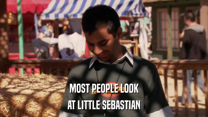 MOST PEOPLE LOOK AT LITTLE SEBASTIAN 
