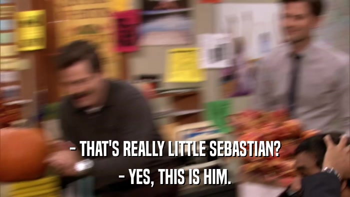 - THAT'S REALLY LITTLE SEBASTIAN? - YES, THIS IS HIM. 