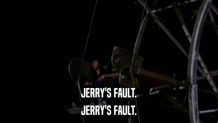 JERRY'S FAULT. JERRY'S FAULT. 