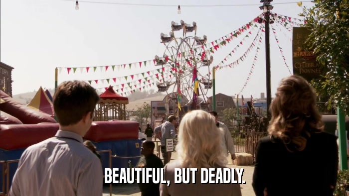 BEAUTIFUL, BUT DEADLY.  