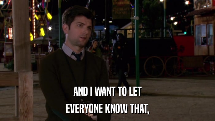 AND I WANT TO LET EVERYONE KNOW THAT, 