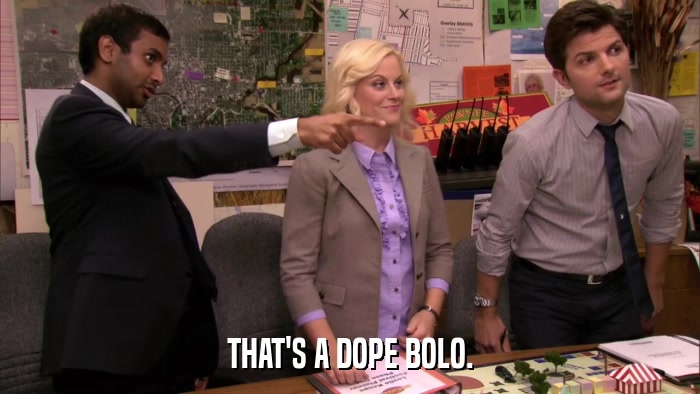 THAT'S A DOPE BOLO.  