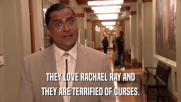 THEY LOVE RACHAEL RAY AND THEY ARE TERRIFIED OF CURSES. 