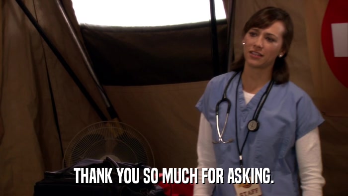 THANK YOU SO MUCH FOR ASKING.  