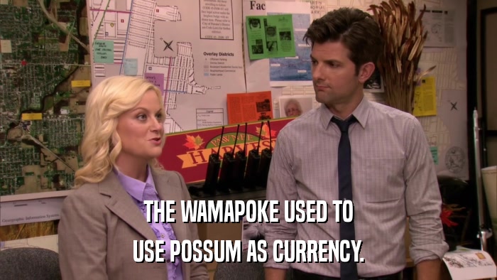 THE WAMAPOKE USED TO USE POSSUM AS CURRENCY. 