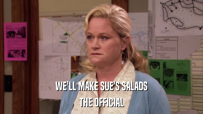 WE'LL MAKE SUE'S SALADS THE OFFICIAL 