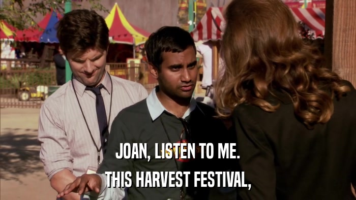 JOAN, LISTEN TO ME. THIS HARVEST FESTIVAL, 