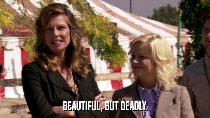 BEAUTIFUL, BUT DEADLY.  