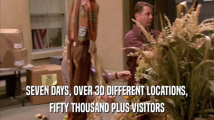 SEVEN DAYS, OVER 30 DIFFERENT LOCATIONS, FIFTY THOUSAND PLUS VISITORS 