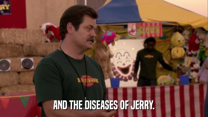 AND THE DISEASES OF JERRY.  