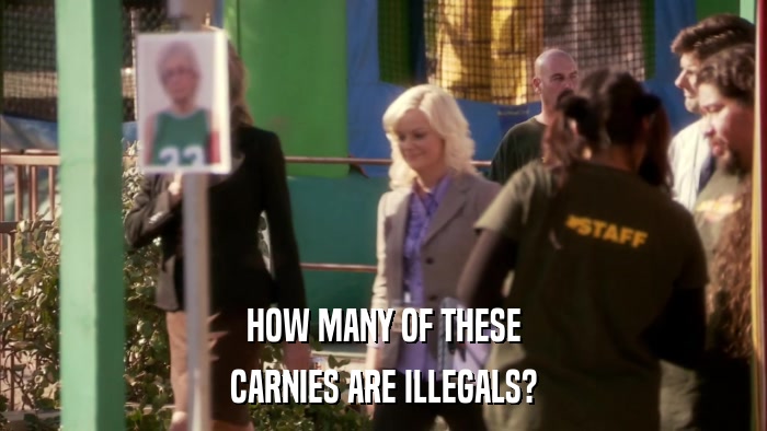 HOW MANY OF THESE CARNIES ARE ILLEGALS? 
