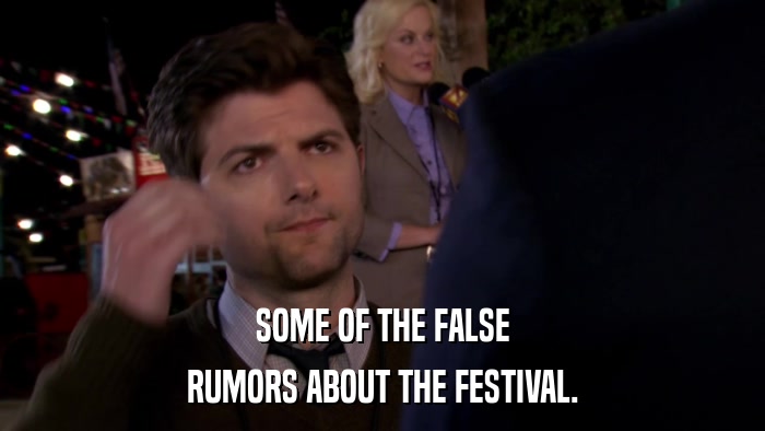 SOME OF THE FALSE RUMORS ABOUT THE FESTIVAL. 