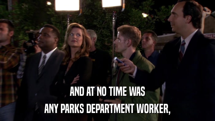 AND AT NO TIME WAS ANY PARKS DEPARTMENT WORKER, 