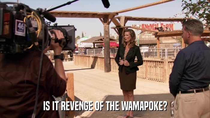 IS IT REVENGE OF THE WAMAPOKE?  