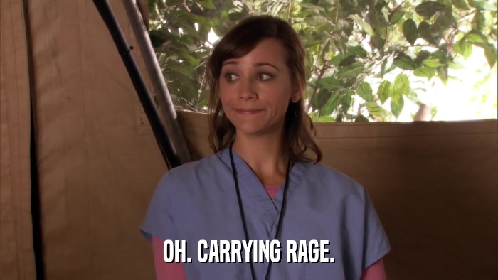 OH. CARRYING RAGE.  