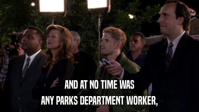 AND AT NO TIME WAS ANY PARKS DEPARTMENT WORKER, 