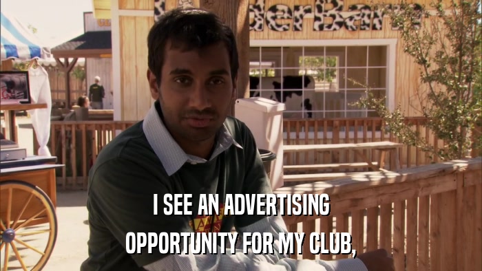 I SEE AN ADVERTISING OPPORTUNITY FOR MY CLUB, 