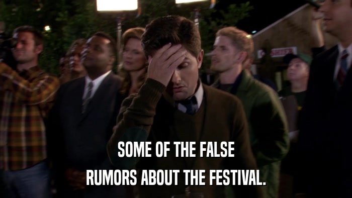 SOME OF THE FALSE RUMORS ABOUT THE FESTIVAL. 