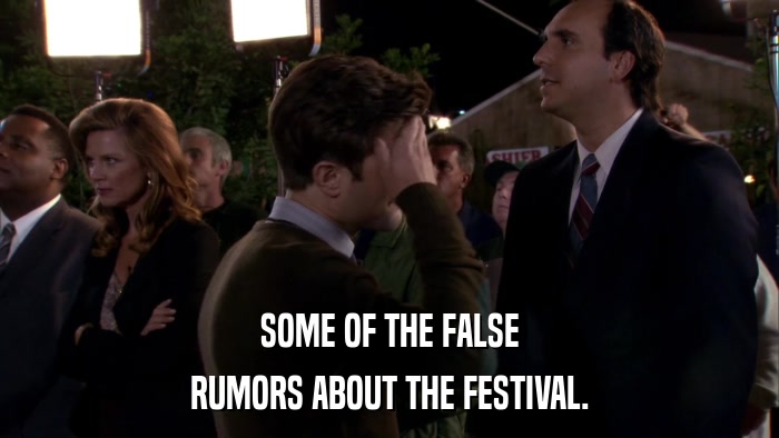 SOME OF THE FALSE RUMORS ABOUT THE FESTIVAL. 