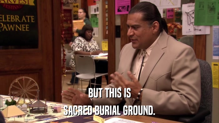 BUT THIS IS SACRED BURIAL GROUND. 