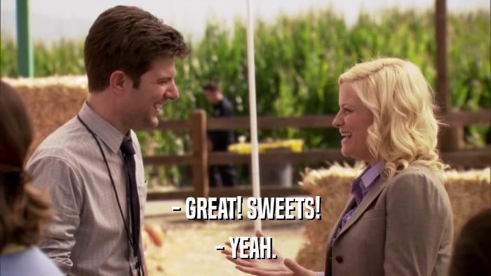 - GREAT! SWEETS! - YEAH. 