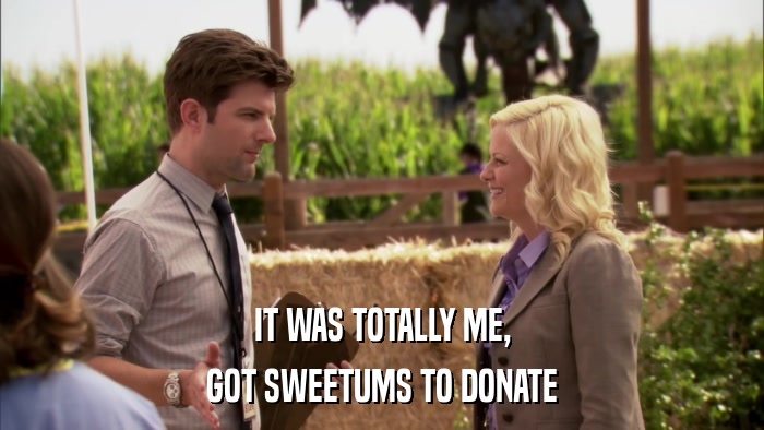 IT WAS TOTALLY ME, GOT SWEETUMS TO DONATE 