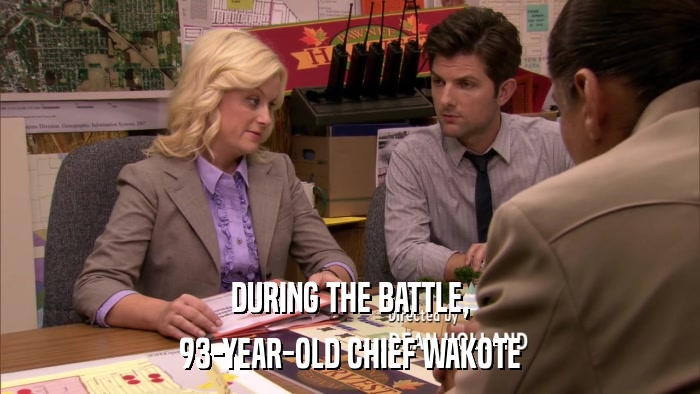 DURING THE BATTLE, 93-YEAR-OLD CHIEF WAKOTE 