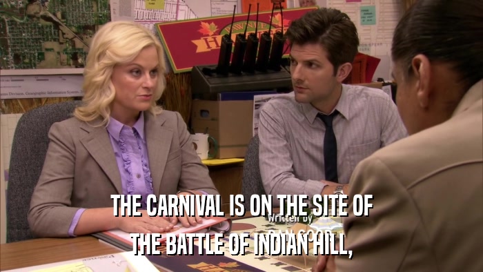 THE CARNIVAL IS ON THE SITE OF THE BATTLE OF INDIAN HILL, 