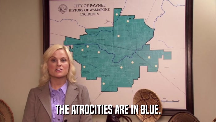 THE ATROCITIES ARE IN BLUE.  