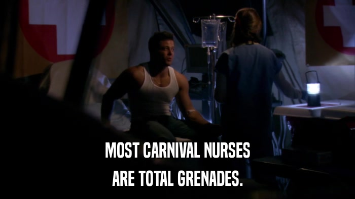 MOST CARNIVAL NURSES ARE TOTAL GRENADES. 