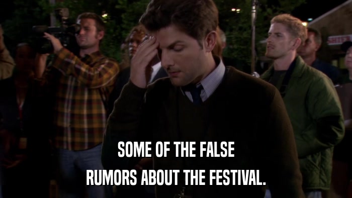 SOME OF THE FALSE RUMORS ABOUT THE FESTIVAL. 