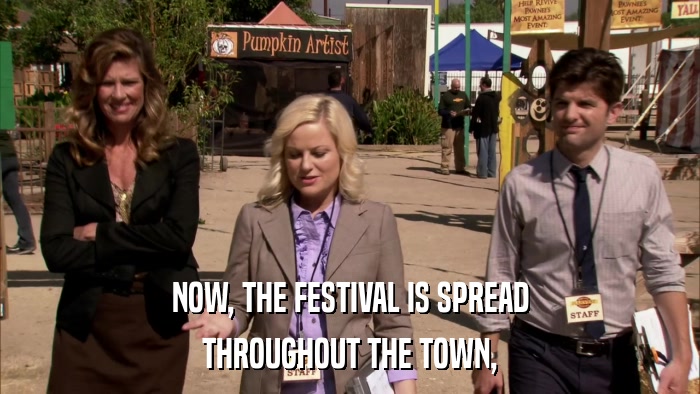 NOW, THE FESTIVAL IS SPREAD THROUGHOUT THE TOWN, 