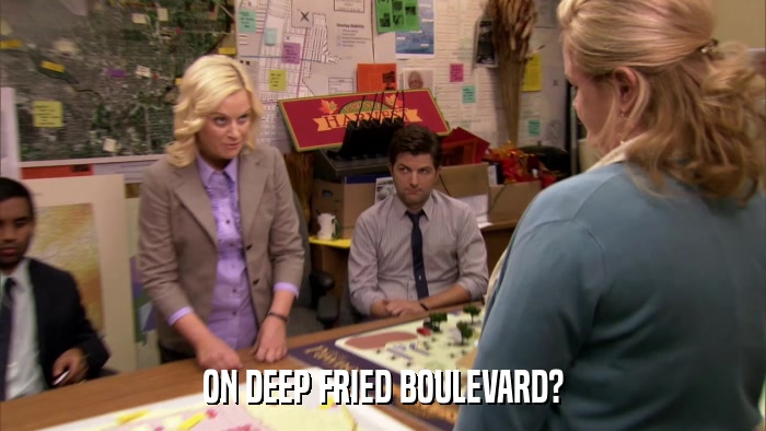 ON DEEP FRIED BOULEVARD?  