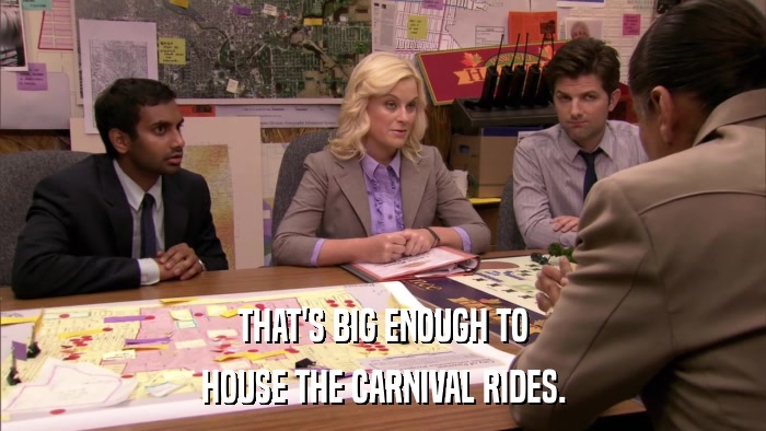 THAT'S BIG ENOUGH TO HOUSE THE CARNIVAL RIDES. 