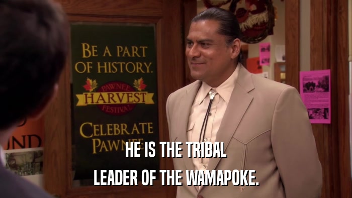 HE IS THE TRIBAL LEADER OF THE WAMAPOKE. 
