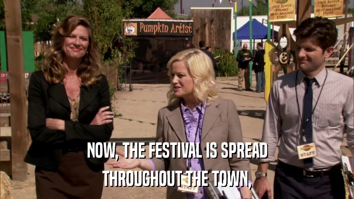 NOW, THE FESTIVAL IS SPREAD THROUGHOUT THE TOWN, 