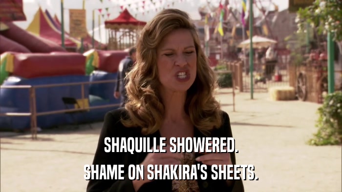 SHAQUILLE SHOWERED. SHAME ON SHAKIRA'S SHEETS. 