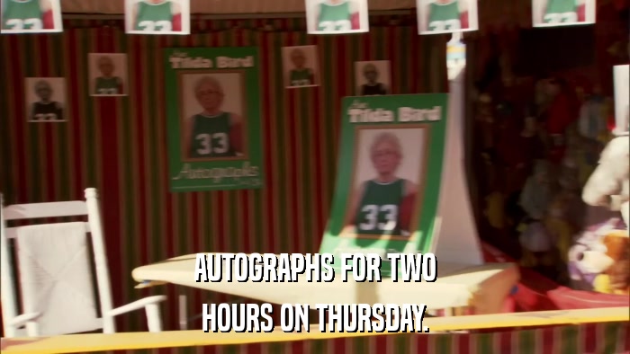 AUTOGRAPHS FOR TWO HOURS ON THURSDAY. 