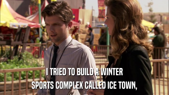 I TRIED TO BUILD A WINTER SPORTS COMPLEX CALLED ICE TOWN, 