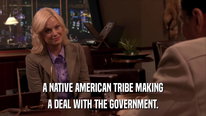 A NATIVE AMERICAN TRIBE MAKING A DEAL WITH THE GOVERNMENT. 