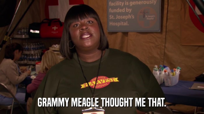 GRAMMY MEAGLE THOUGHT ME THAT.  