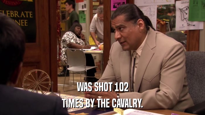 WAS SHOT 102 TIMES BY THE CAVALRY. 