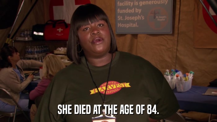 SHE DIED AT THE AGE OF 84.  