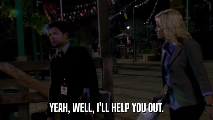 YEAH, WELL, I'LL HELP YOU OUT.  