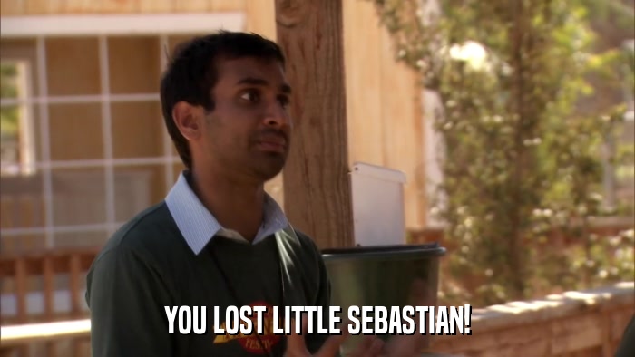 YOU LOST LITTLE SEBASTIAN!  